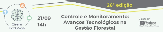 SisemaComCiência 21/09/2023 - CONTROLE E MONITORAMENTO: AVANÇOS TECNOLÓGICOS NA GESTÃO FLORESTAL 